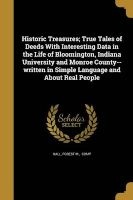 Historic Treasures; True Tales of Deeds with Interesting Data in the Life of Bloomington, Indiana University and Monroe County--Written in Simple Language and about Real People (Paperback) - Forest M Comp Hall Photo