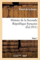 Histoire de La Seconde Republique Francaise. T. 1 (French, Paperback) - De La Gorce P Photo