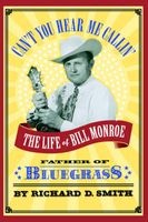 Can't You Hear Me Callin' - The Life of Bill Monroe, Father of Bluegrass (Hardcover, New) - Richard D Smith Photo