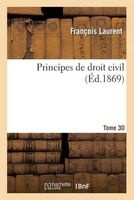 Principes de Droit Civil. Tome 30 (French, Paperback) - Laurent F Photo