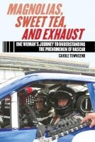Magnolias, Sweet Tea, and Exhaust - One Woman's Journey to Understanding the Phenomenon of NASCAR (Hardcover) - Carole Townsend Photo