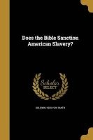 Does the Bible Sanction American Slavery? (Paperback) - Goldwin 1823 1910 Smith Photo
