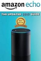 Amazon Echo - The Updated 2017 Guide (Paperback) - Andrew Johansen Photo