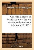 Code de La Presse, Ou Recueil Complet Des Lois, Decrets, Ordonnances Et Reglements (French, Paperback) - Garnier Du Bourgneuf Photo