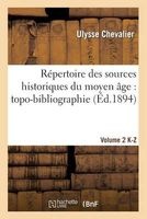 Repertoire Des Sources Historiques Du Moyen Age: Topo-Bibliographie. Vol. 2, K-Z (French, Paperback) - Ulysse Chevalier Photo