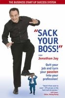 Sack Your Boss! - Quit Your Job and Turn Your Passion into Your Profession (Paperback) - Jonathan Jay Photo