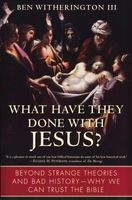 What Have They Done with Jesus? - Beyond Strange Theories and Bad History--Why We Can Trust the Bible (Paperback) - Ben Witherington Photo