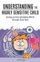Understanding the Highly Sensitive Child - Seeing an Overwhelming World Through Their Eyes (Paperback) - Jamie Williamson Photo