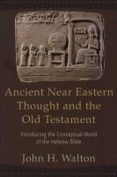 Ancient Near Eastern Thought And The Old Testament - Introducing The Conceptual World Of The Hebrew Bible (Paperback) - John H Walton Photo