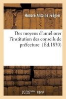 Des Moyens D'Ameliorer L'Institution Des Conseils de Prefecture (French, Paperback) - Honore Antoine Fregier Photo