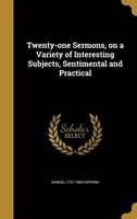 Twenty-One Sermons, on a Variety of Interesting Subjects, Sentimental and Practical (Hardcover) - Samuel 1721 1803 Hopkins Photo