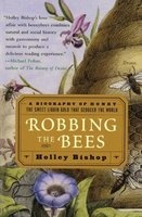 Robbing the Bees - A Biography of Honey - The Sweet Liquid Gold that Seduced the World (Paperback, 1st Free Press trade pbk. ed) - Holley Bishop Photo