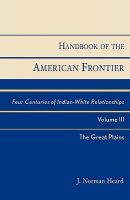Handbook of the American Frontier, the Great Plains - Four Centuries of Indian-White Relationships (Paperback) - JNorman Heard Photo