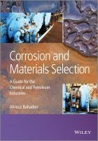 Corrosion and Materials Selection - A Guide for the Chemical and Petroleum Industries (Hardcover) - Alireza Bahadori Photo