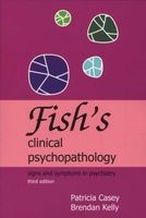 Fish's Clinical Psychopathology - Signs and Symptoms in Psychiatry (Paperback, 3rd Revised edition) - Patricia R Casey Photo
