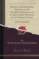 Digest of the Published Opinions of the Attorneys-General, and of the Leading Decisions of the Federal Courts - With Reference to International Law, Treaties, and Kindred Subjects (Classic Reprint) (Paperback) - United States Federal Courts Photo