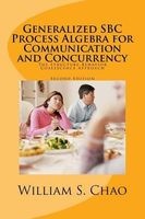 Generalized SBC Process Algebra for Communication and Concurrency - The Structure-Behavior Coalescence Approach (Paperback) - Dr William S Chao Photo