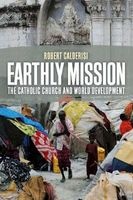 Earthly Mission - The Catholic Church and World Development (Paperback) - Robert Calderisi Photo