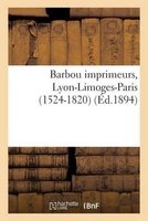 Barbou Imprimeurs, Lyon-Limoges-Paris (1524-1820) (French, Paperback) - Paul Ducourtieux Photo