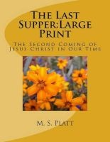 The Last Supper - The Second Coming of Jesus Christ in Our Time (Paperback) - M S Platt Photo