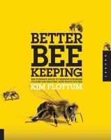 Better Beekeeping - The Ultimate Guide to Keeping Stronger Colonies and Healthier, More Productive Bees (Hardcover) - Kim Flottum Photo