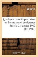 Quelques Conseils Pour Vivre En Bonne Sante, Conference Faite Le 21 Janvier 1912 - , a la Reunion de La Fraternelle (French, Paperback) - Caron D Photo