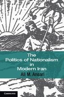 The Politics of Nationalism in Modern Iran (Hardcover, New) - Ali M Ansari Photo