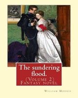 The Sundering Flood. by -  (Volume 2): Fantasy Novel (Paperback) - William Morris Photo