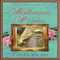 Ballerina Picnic, (Princesses of Chadwick Castle Series II) - Princess Ballerina Book 6 (Paperback) - Emma Right Photo