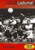 Laduma! - Soccer, Politics and Society in South Africa, from Its Origins to 2010 (Paperback, 2nd) - Peter Alegi Photo