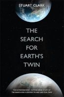 The Search for Earth's Twin - Extra-Solar Planets and Strange New Worlds (Hardcover) - Stuart Clark Photo