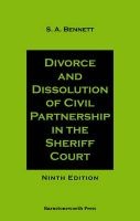 Divorce and Dissolution of Civil Partnership in the Sheriff Court - An Exposition of the Law and Practice Relating to Divorce and Dissolution of Civil Partnership in the Sheriff Court (Paperback, 9th Revised edition) - SA Bennett Photo