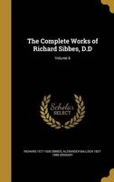 The Complete Works of Richard Sibbes, D.D; Volume 6 (Hardcover) - Richard 1577 1635 Sibbes Photo