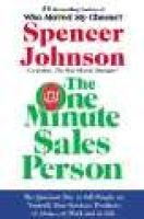 The One Minute Sales Person - The Quickest Way to Sell People on Yourself, Your Services, Products, or Ideas--At Work and in Life (Hardcover, Rev. ed., 1st ed) - Spencer MD Johnson Photo