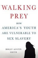 Walking Prey - How America's Youth are Vulnerable to Sex Slavery (Hardcover) - Holly Austin Smith Photo