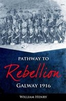 Pathway to Rebellion - Galway 1916 (Paperback) - William Henry Photo