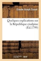 Quelques Explications Sur La Republique Cisalpine (French, Paperback) - Trouve C J Photo