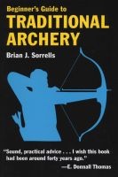 Beginner's Guide To Traditional Archery (Paperback) - BJ Sorrells Photo