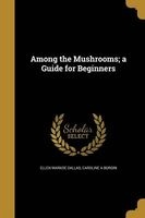 Among the Mushrooms; A Guide for Beginners (Paperback) - Ellen Markoe Dallas Photo