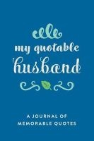 My Quotable Husband - A Journal of Memorable Quotes, 6"x9" Book, 150 Pages, Great for Wives, Blue (Paperback) - Creative Notebooks Photo