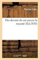 Des Devoirs Du Roi Envers La Royaute (French, Paperback) - Charles Cottu Photo