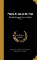 Poems, Songs, and Letters - Being the Complete Works of Robert Burns (Hardcover) - Robert 1759 1796 Burns Photo