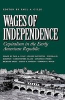 Wages of Independence - Capitalism in the Early American Republic (Hardcover) - Paul A Gilje Photo