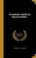 Everybody's World, by Sherwood Eddy .. (Hardcover) - Sherwood 1871 1963 Eddy Photo