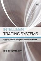 Intelligent Trading Systems - Applying Artificial Intelligence to Financial Markets (Paperback) - Ondrej Martinsky Photo
