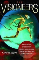 The Visioneers - How a Group of Elite Scientists Pursued Space Colonies, Nanotechnologies, and a Limitless Future (Hardcover) - W Patrick McCray Photo