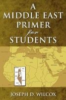 A Middle East Primer for Students (Paperback) - Joseph D Wilcox Photo