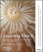 Learning Flex 4 - Getting Up to Speed with Rich Internet Application Design and Development (Paperback, 2009) - Alaric Cole Photo