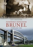 Isambard Kingdom Brunel Through Time (Paperback) - John Christopher Photo