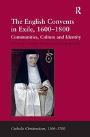 The English Convents in Exile, 1600-1800 - Communities, Culture and Identity (Hardcover, New Ed) - James E Kelly Photo